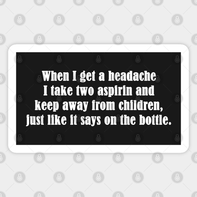 Funny , Headache Quote Magnet by tfortwo